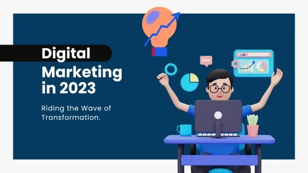 Digital Marketing in 2023: Riding the Wave of Transformation