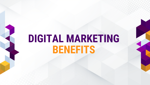 Game Changing Benefits of Digital Marketing: The Key to Your Business Growth