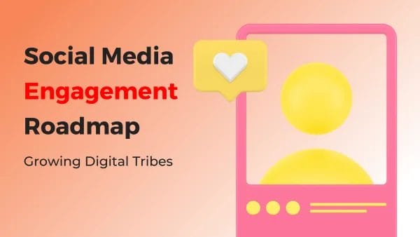 Social Media Engagement: Your Roadmap to a Flourishing Digital Tribe